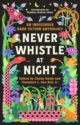 Never Whistle at Night: An Indigenous Dark Fiction Anthology